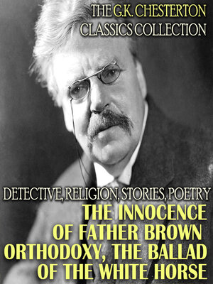 cover image of The G.K. Chesterton Classics Collection. Detective, Religion, Stories, Poetry